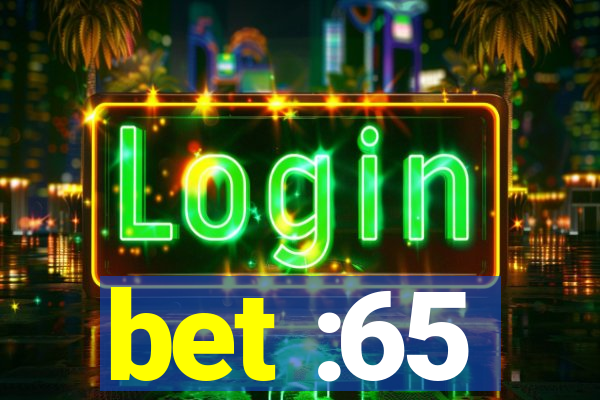 bet :65