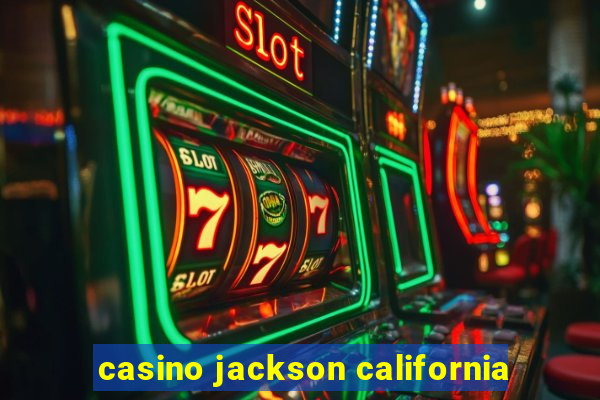 casino jackson california