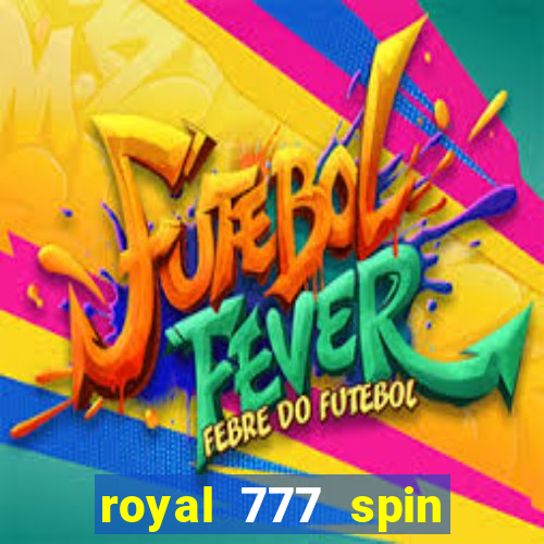 royal 777 spin slot game