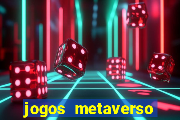 jogos metaverso para ganhar dinheiro