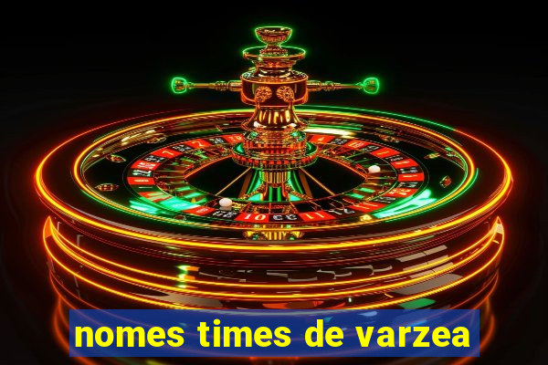 nomes times de varzea