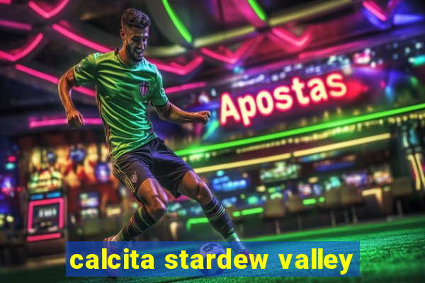 calcita stardew valley