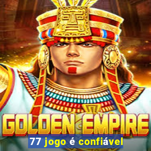 77 jogo é confiável