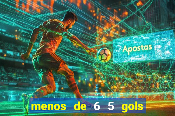 menos de 6 5 gols o que significa