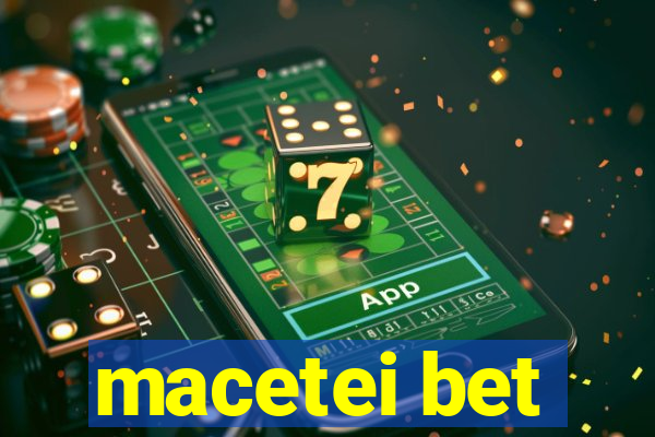 macetei bet