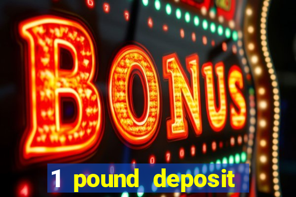 1 pound deposit casino uk