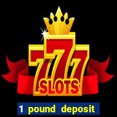 1 pound deposit casino uk