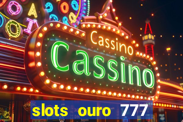 slots ouro 777 play store