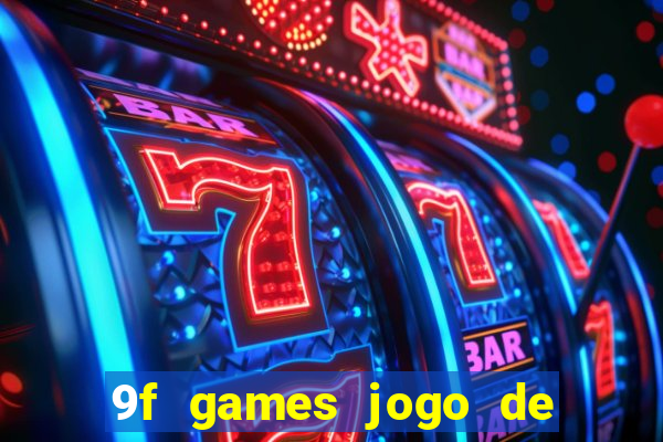 9f games jogo de ganhar dinheiro