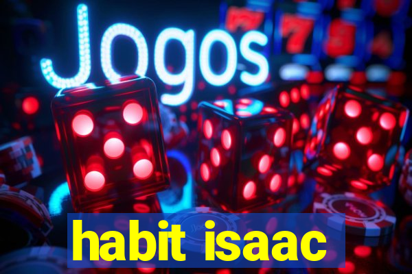 habit isaac