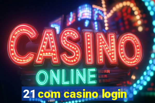 21 com casino login