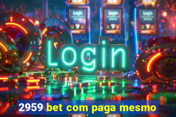 2959 bet com paga mesmo