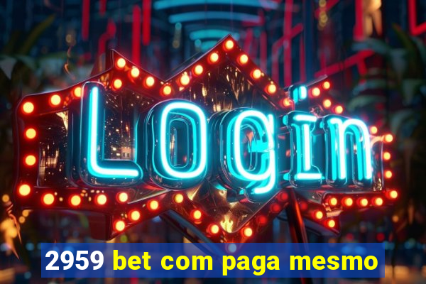 2959 bet com paga mesmo