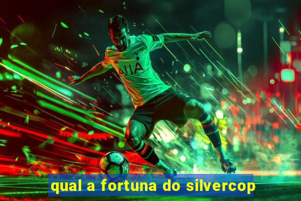 qual a fortuna do silvercop