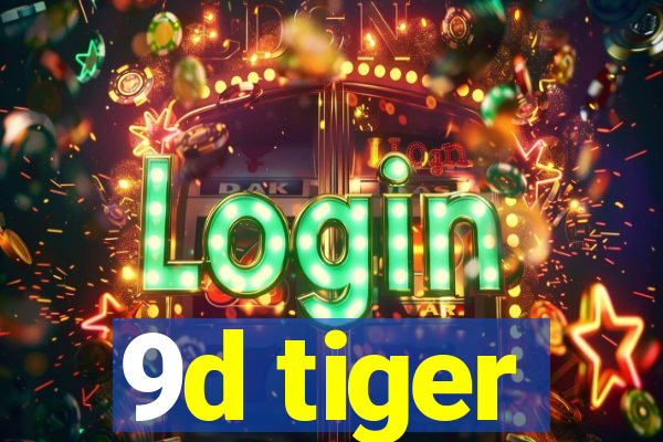 9d tiger