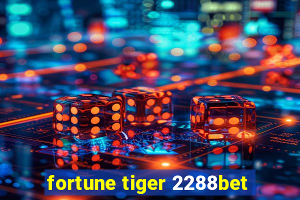 fortune tiger 2288bet