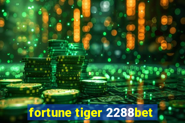 fortune tiger 2288bet