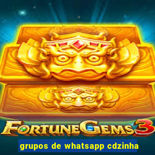 grupos de whatsapp cdzinha