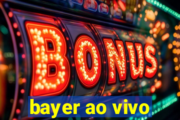 bayer ao vivo