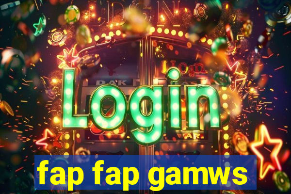 fap fap gamws