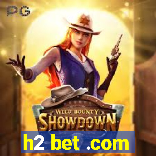 h2 bet .com