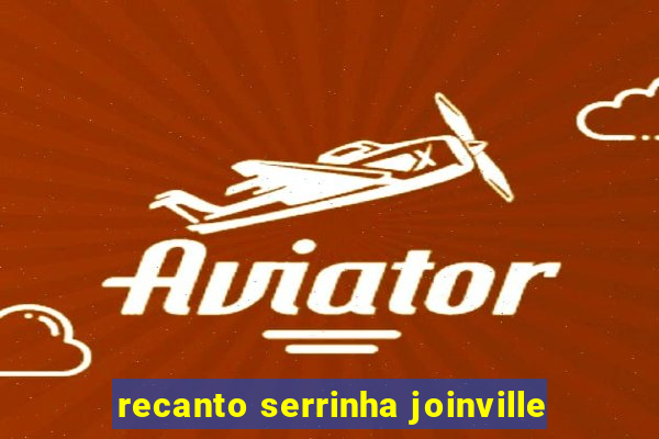 recanto serrinha joinville