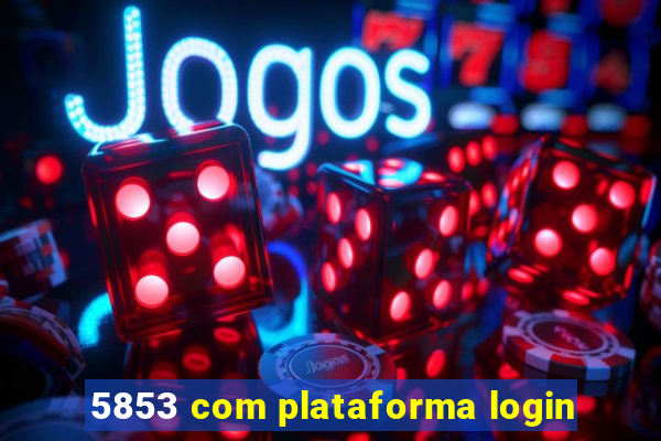 5853 com plataforma login