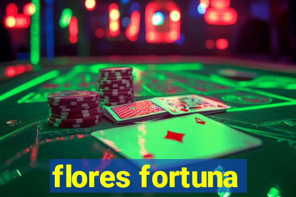 flores fortuna