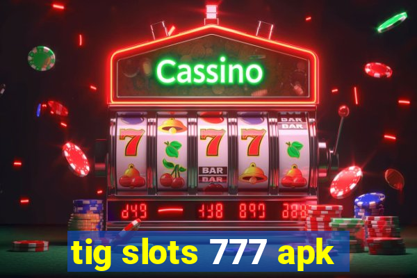 tig slots 777 apk