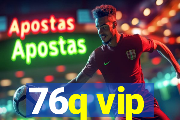 76q vip