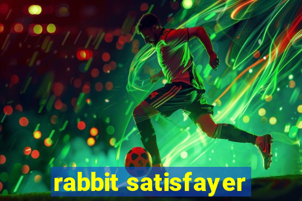 rabbit satisfayer