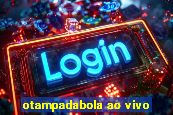 otampadabola ao vivo