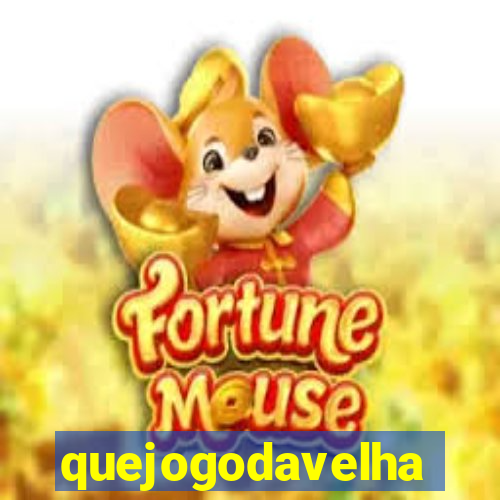 quejogodavelha