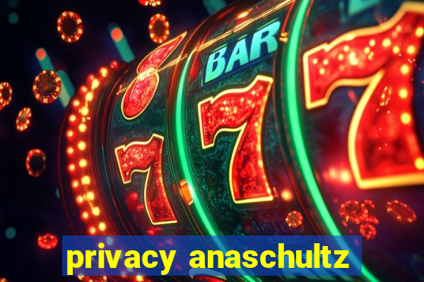 privacy anaschultz