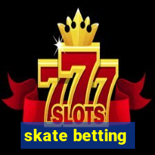 skate betting