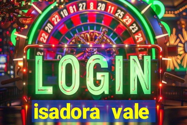 isadora vale reclame aqui