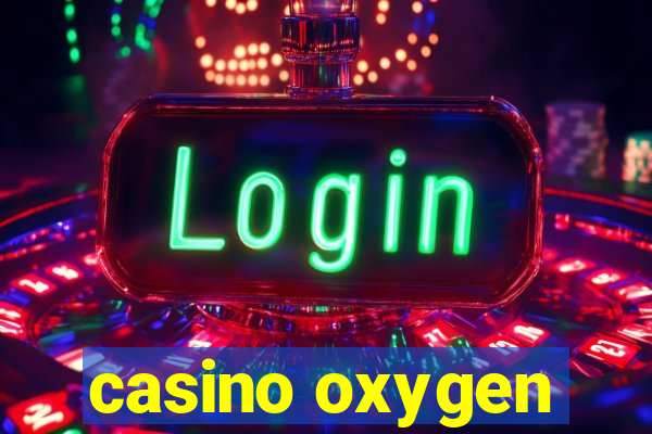 casino oxygen