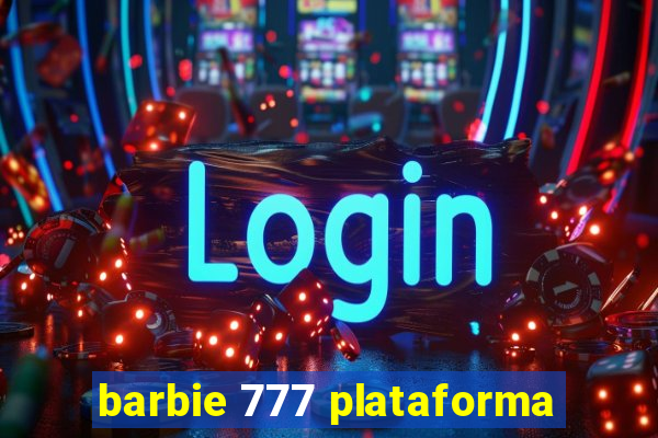 barbie 777 plataforma