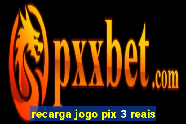 recarga jogo pix 3 reais