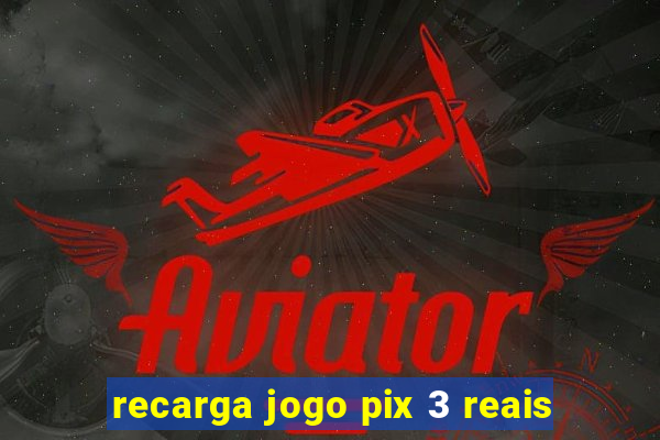 recarga jogo pix 3 reais