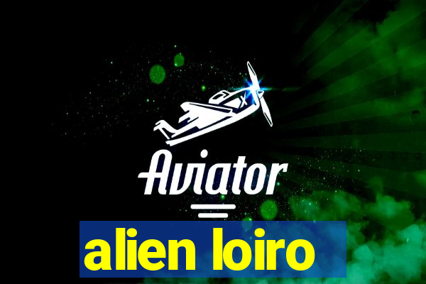 alien loiro