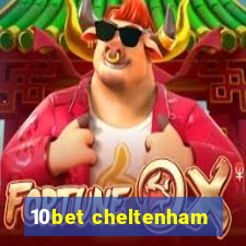 10bet cheltenham