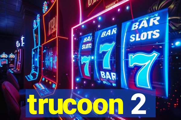 trucoon 2