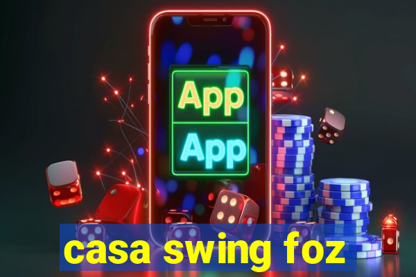 casa swing foz