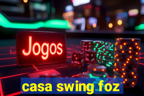 casa swing foz