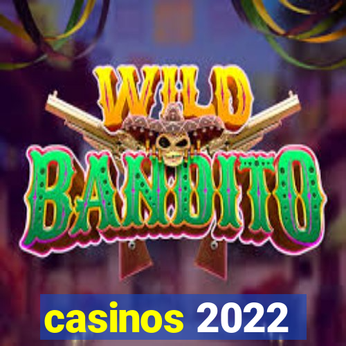 casinos 2022