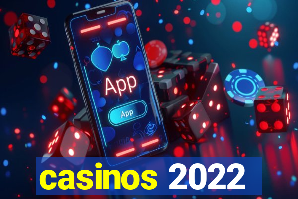 casinos 2022