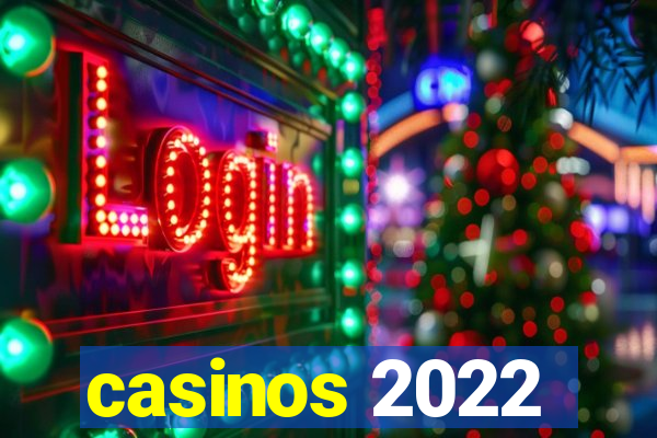 casinos 2022