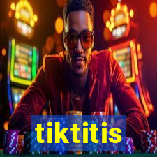 tiktitis