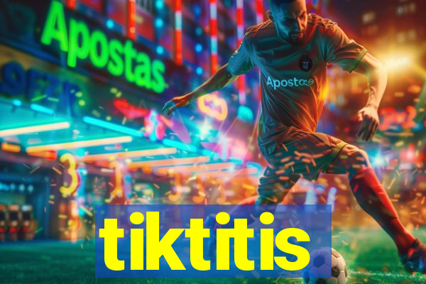 tiktitis